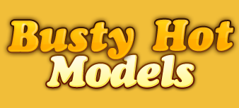Busty Hot Models